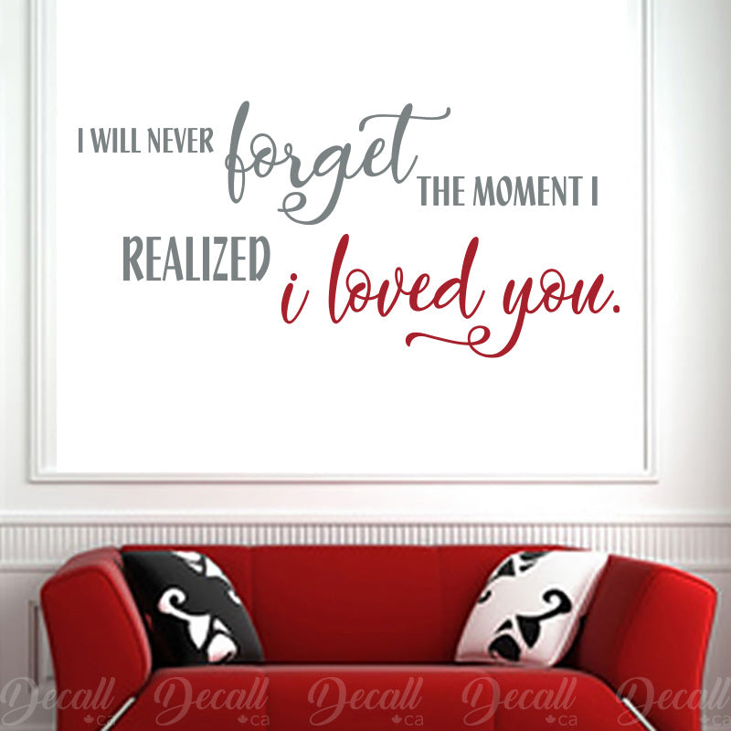 I will never forget the moment I realized I loved you - Wall Decal - Wall-Decals - Decall.ca