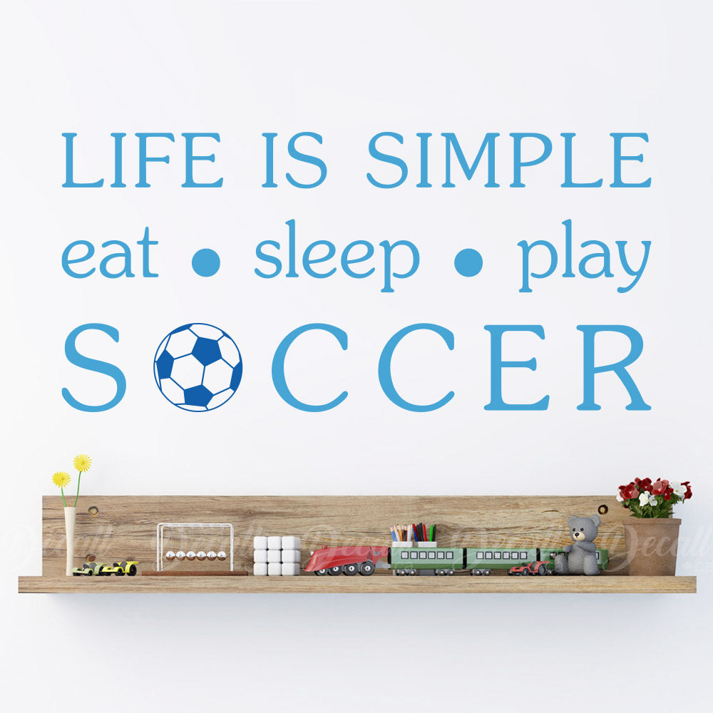 Life Is Simple Eat Sleep and Play Soccer - Vinyl Decal - Wall-Decals - Decall.ca