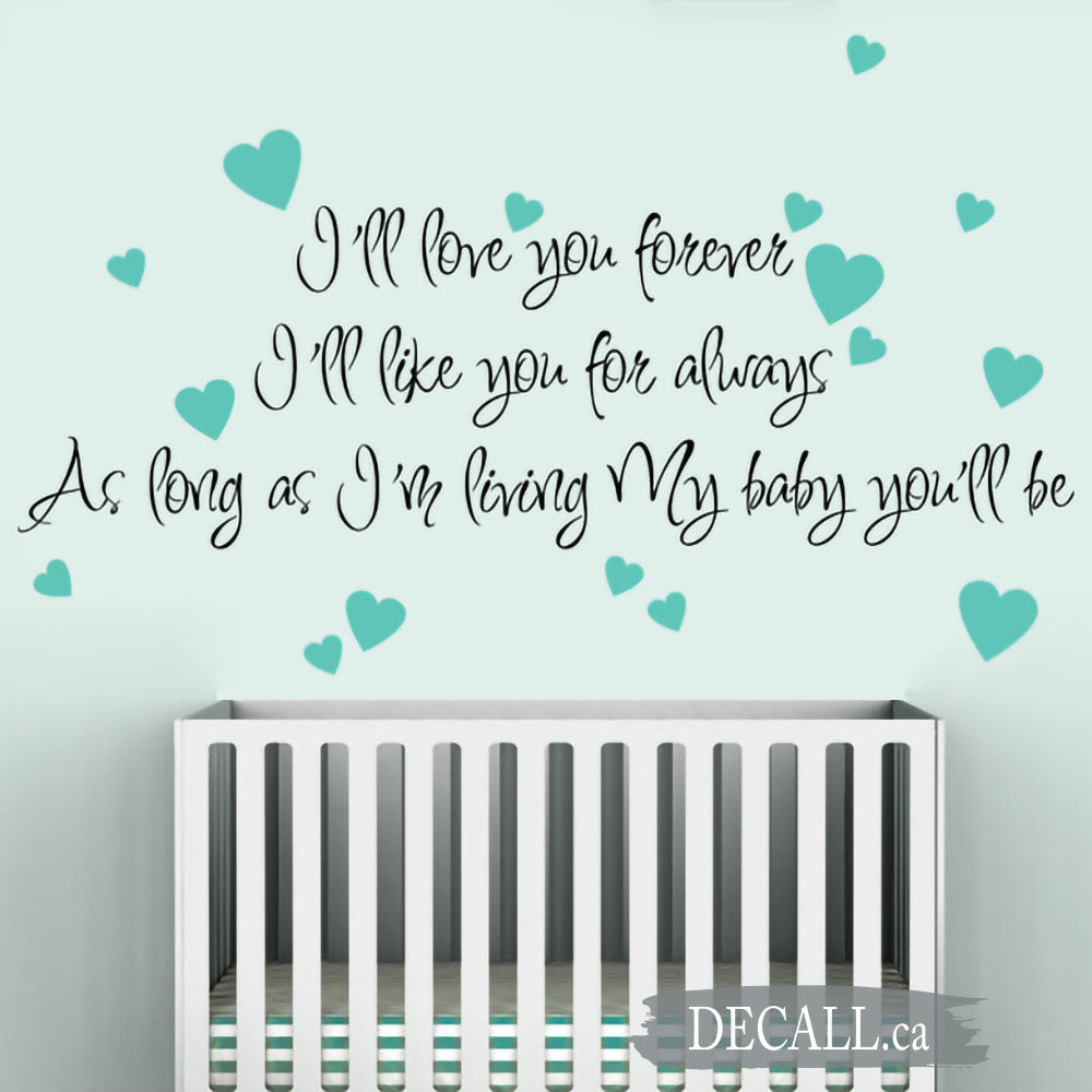 We'll love you forever We'll like you for always As long as we're living Our baby you'll be - Nursery Wall Decal A338